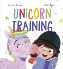 UNICORN TRAINING : A STORY ABOUT PATIENCE AND THE LOVE FOR A PET