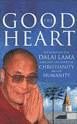 THE GOOD HEART : HIS HOLINESS THE DALAI LAMA EXPLORES THE HEART OF CHRISTIANITY - AND OF HUMANITY