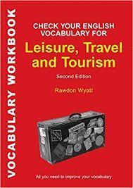 CHECK YOUR ENGLISH VOCABULARY FOR LEISURE, TRAVEL AND TOURISM
