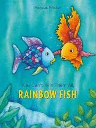 YOU CAN`T WIN THEM ALL, RAINBOW FISH