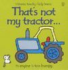 THAT`S NOT MY TRACTOR TOUCHY FEELY