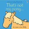 THAT`S NOT MY PONY TOUCHY-FEELY BOARD BOOK