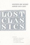 LOST CLASSICS. WRITERS ON BOOKS LOVED AND LOST