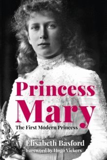 PRINCESS MARY : THE FIRST MODERN PRINCESS