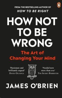 HOW NOT TO BE WRONG : THE ART OF CHANGING YOUR MIND