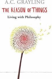 THE REASON OF THINGS : LIVING WITH PHILOSOPHY