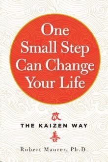 ONE SMALL STEP CAN CHANGE YOUR LIFE : THE KAIZEN WAY