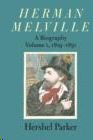 HERMAN MELVILLE : A BIOGRAPHY VOLUME 1, 1819-1851