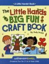 THE LITTLE HANDS BIG FUN CRAFT BOOK