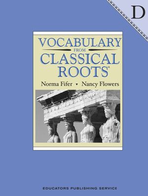 VOCABULARY FROM CLASSICAL ROOTS, BOOK D, STUDENT BOOK