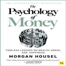 THE PSYCHOLOGY OF MONEY : TIMELESS LESSONS ON WEALTH, GREED, AND HAPPINESS