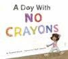 DAY WITH NO CRAYONS