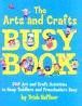 THE ARTS AND CRAFTS BUSY BOOK