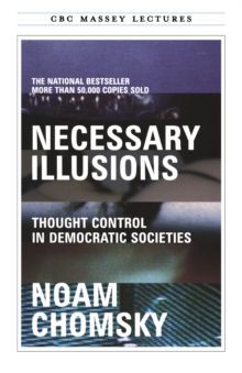 NECESSARY ILLUSIONS : THOUGHT CONTROL IN DEMOCRATIC SOCIETIES