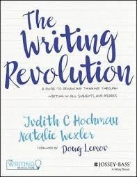 THE WRITING REVOLUTION : A GUIDE TO ADVANCING THINKING THROUGH WRITING IN ALL SUBJECTS AND GRADES