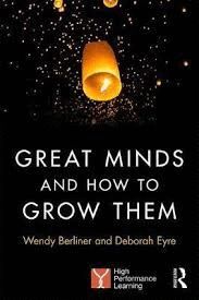GREAT MINDS AND HOW TO GROW THEM : HIGH PERFORMANCE LEARNING