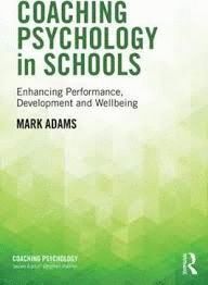 COACHING PSYCHOLOGY IN SCHOOLS: ENHANCING PERFORMANCE, DEVELOPMENT AND WELLBEING