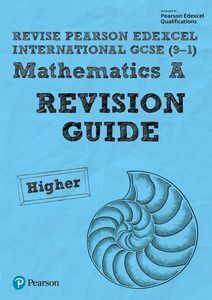 PEARSON EDEXCEL INTERNATIONAL GCSE (91) MATHEMATICS A REVISION GUIDE - HIGHER