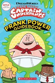 THE EPIC TALES OF CAPTAIN UNDERPANTS: PRANK POWER GUIDEBOOK