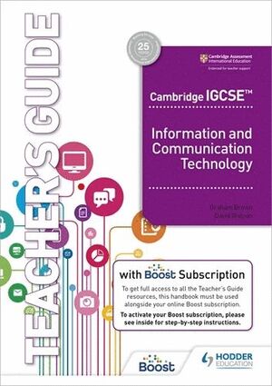 CAMBRIDGE IGCSE INFORMATION AND COMMUNICATION TECHNOLOGY TEACHER'S GUIDE WITH BOOST SUBSCRIPTION