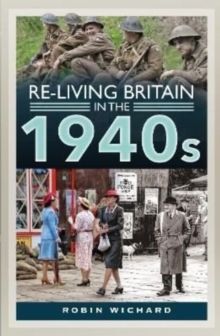 RE-LIVING BRITAIN IN THE 1940S