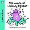 THE DANCE OF WALLOWY BIGNESS