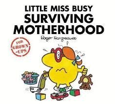 LITTLE MISS BUSY SURVIVING MOTHERHOOD