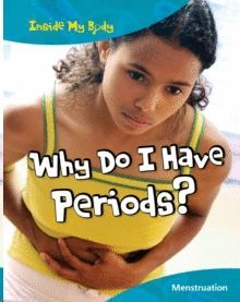 WHY DO I HAVE PERIODS?