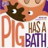 PIG HAS A BATH
