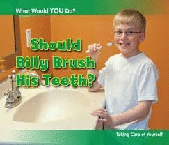 SHOULD BILLY BRUSH HIS TEETH? : TAKING CARE OF YOURSELF