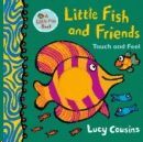 LITTLE FISH AND FRIENDS: TOUCH AND FEEL