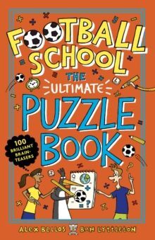 FOOTBALL SCHOOL: THE ULTIMATE PUZZLE BOOK : 100 BRILLIANT BRAIN-TEASERS