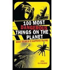 100 MOST DANGEROUS THINGS ON THE PLANET
