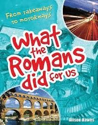 WHAT THE ROMANS DID FOR US