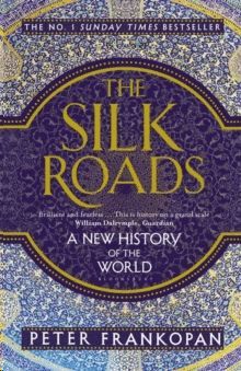 THE SILK ROADS: A NEW HISTORY OF THE WORLD