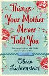 THINGS YOUR MOTHER NEVER TOLD YOU