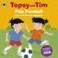 TOPSY & TIM PLAY FOOTBALL