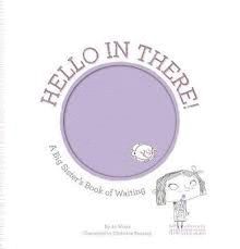 HELLO IN THERE! : A BIG SISTER'S BOOK OF WAITING