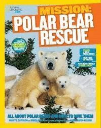 MISSION: POLAR BEAR RESCUE : ALL ABOUT POLAR BEARS AND HOW TO SAVE THEM