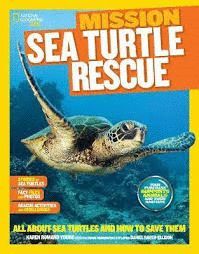 MISSION: SEA TURTLE RESCUE : ALL ABOUT SEA TURTLES AND HOW TO SAVE THEM