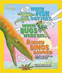 WHEN FISH GOT FEET, WHEN BUGS WERE BIG AND WHEN DINOS DAWNED