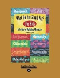WHAT DO YOU STAND FOR? FOR KIDS : A GUIDE TO BUILDING CHARACTER