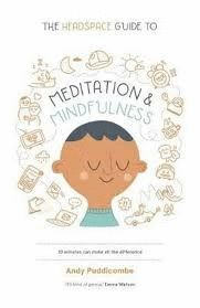 THE HEADSPACE GUIDE TO... MINDFULNESS & MEDITATION