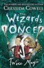 THE WIZARDS OF ONCE: TWICE MAGIC : BOOK 2
