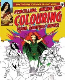 PENCILLING, INKING AND COLOURING YOUR GRAPHIC NOVEL