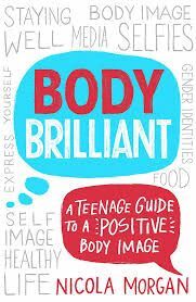 BODY BRILLIANT : A TEENAGE GUIDE TO A POSITIVE BODY IMAGE