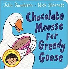 CHOCOLATE MOUSSE FOR GREEDY GOOSE (BOARD BOOK)