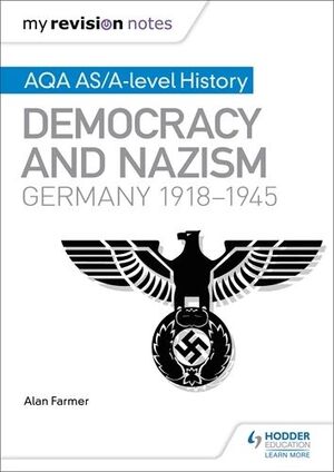 MY REVISION NOTES: AQA AS/A-LEVEL HISTORY: DEMOCRACY AND NAZISM: GERMANY, 19181945