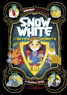 SNOW WHITE AND THE SEVEN ROBOTS: A GRAPHIC NOVEL