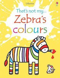 THAT`S NOT MY... ZEBRA`S COLOURS